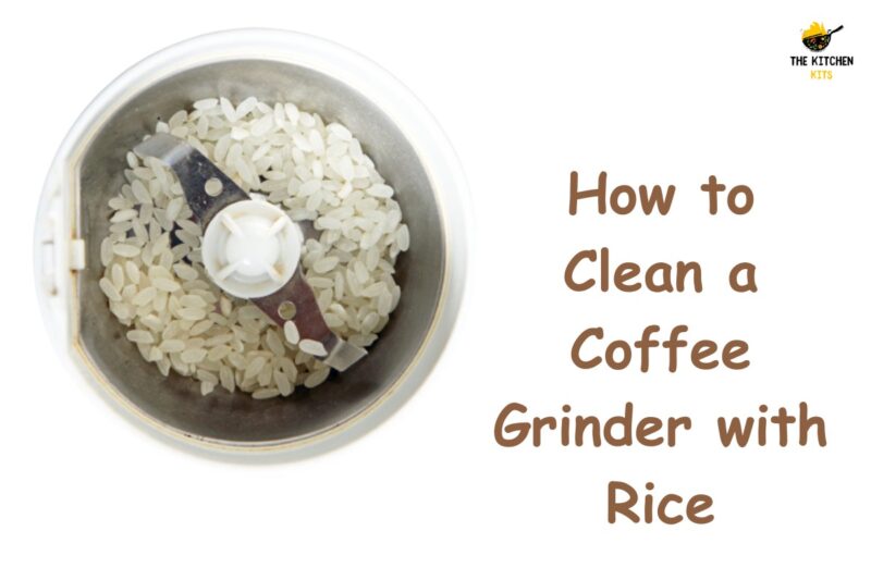 How to Clean Coffee Grinder The Kitchen Kits