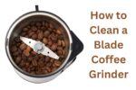 How to Clean a Blade Coffee Grinder