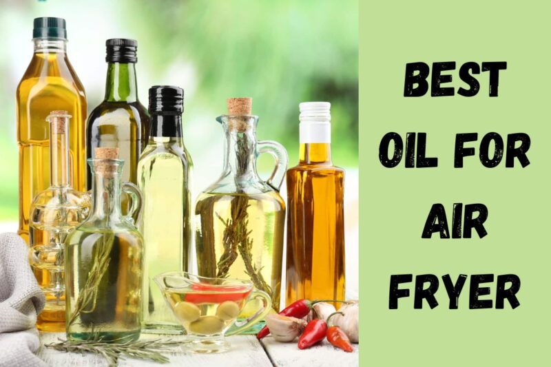 Revamp Your Cooking Best Oil for Air Fryer! The Kitchen Kits